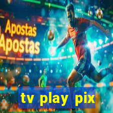 tv play pix